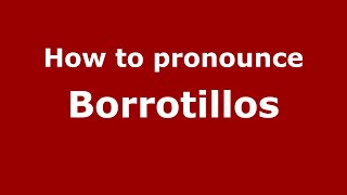 How to pronounce Borrotillos