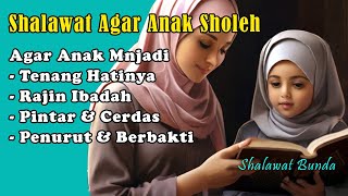 Download lagu SHOLAWAT AGAR ANAK JADI SHOLEH TENANG HATINYA PINTAR RAJIN CERDAS PENURUT TIDAK GAMPANG MARAH mp3