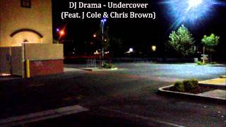 DJ Drama - Undercover (Feat J. Cole &amp; Chris Brown) Full Version