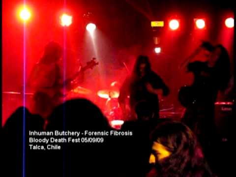 Inhuman Butchery (Chl) - Forensic Fibrosis - Bloody Death Fest (05/09/09)