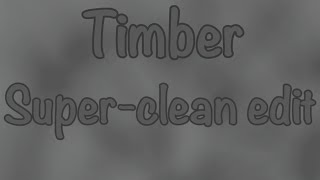 Timber (Pitbull and Ke$ha): Super-Clean Edit