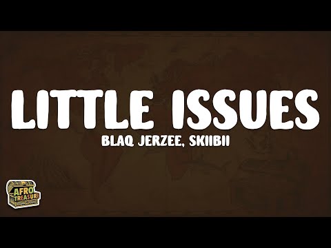Blaq Jerzee, Skiibii - Little Issues (Lyrics)