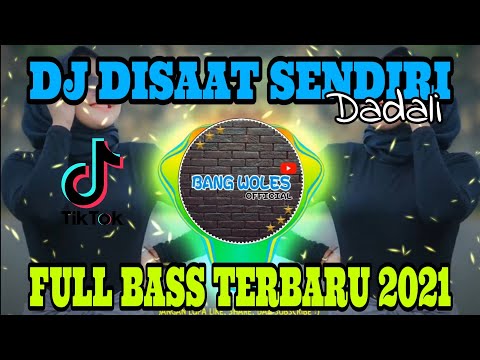 DJ DISAAT AKU SENDIRI DADALI FULL BASS TERBARU 2021