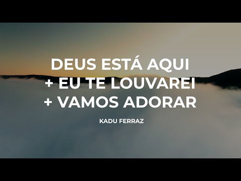 Kadu Ferraz - Deus Está Aqui + Eu Te Louvarei + Vamos Adorar (Lyric Video) | 3k Music