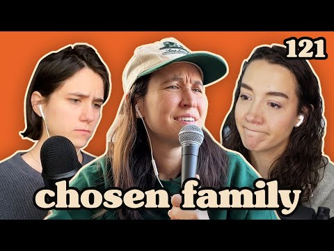 Things We Hate About Each Other | Chosen Family Podcast #121