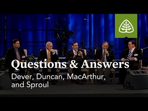 Dever, Duncan, MacArthur, and Sproul: Questions and Answers #2