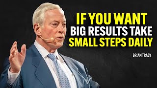 if you want big results take small steps daily | Brian Tracy Motivational Speech