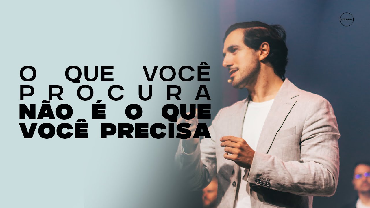 O que você procura não é o que você precisa | CCVideira | Pr. Nathan Zortéa