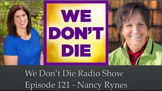 Episode 121 "The Athiest Who Went to Heaven" Nancy Rynes on We Don't Die Radio Show