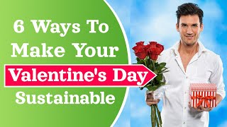 6 Ways To Make Your Valentine's Day Sustainable