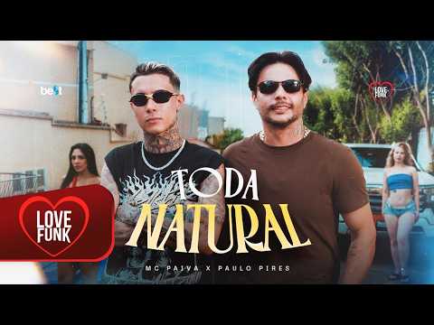 TODA NATURAL - Paulo Pires, MC Paiva (Menordj)