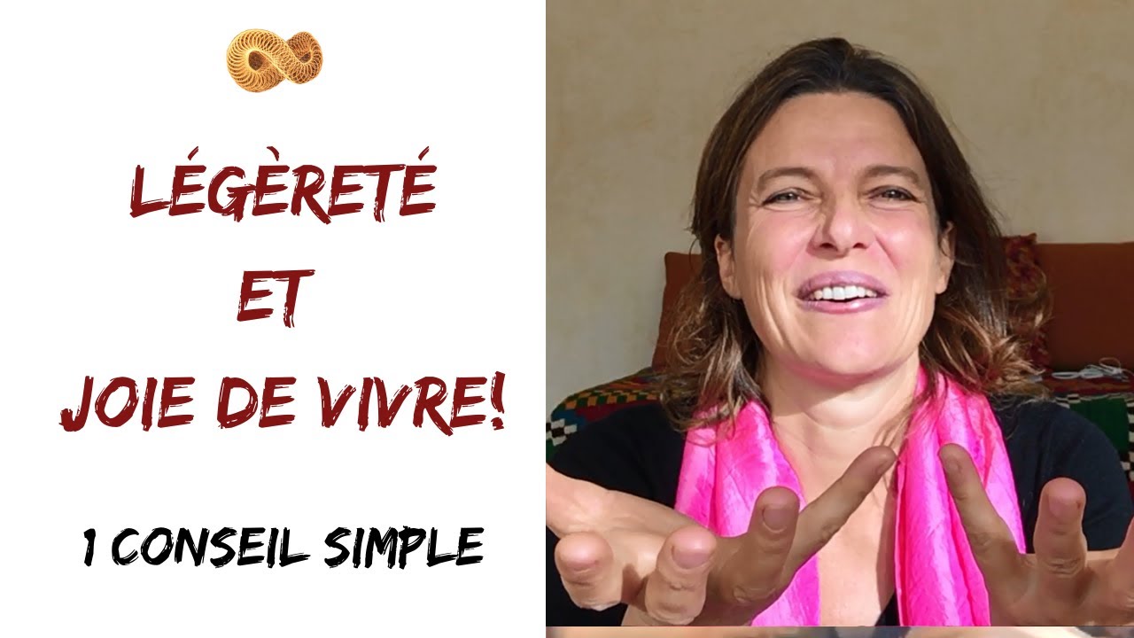 COMMENT retrouver LÉGÈRETÉ et JOIE DE VIVRE