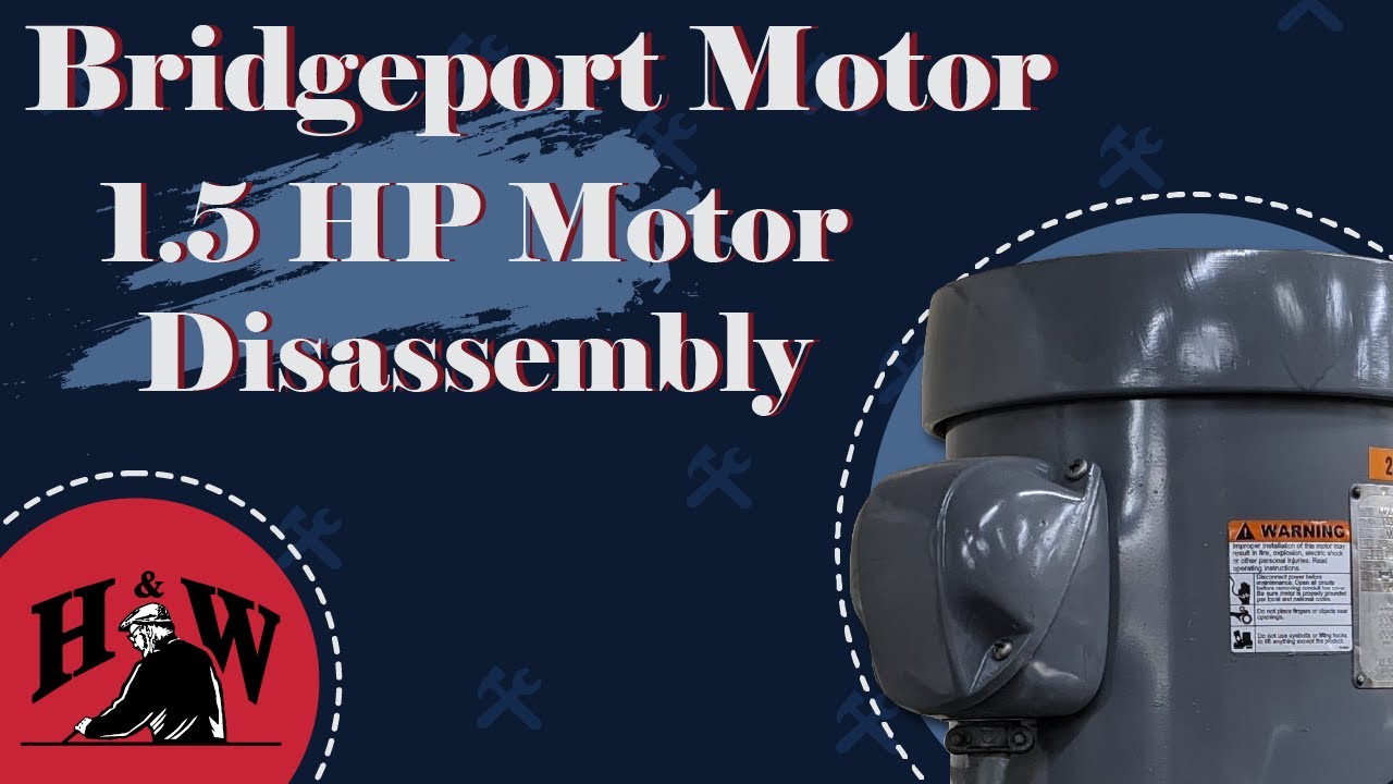 Disassembly of a Bridgeport 1.5 HP Motor