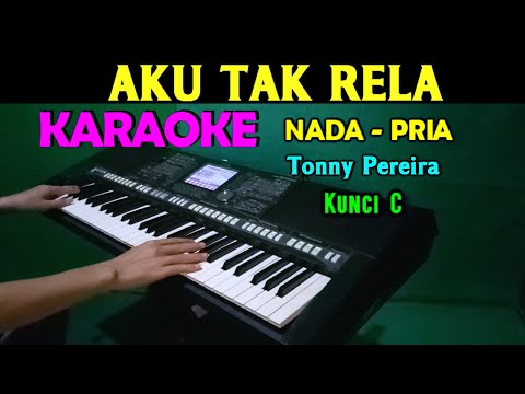 AKU TAK RELA - Tonny Pereira | KARAOKE Nada Pria || Nostalgia