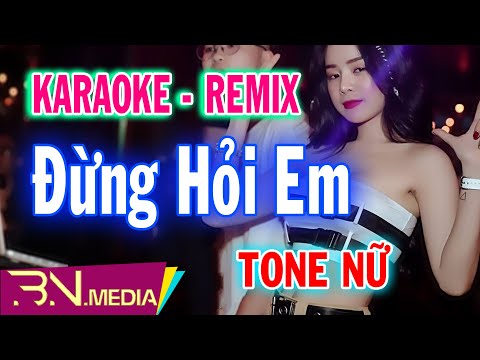 Đừng Hỏi Em | Karaoke Remix | Beat Chuẩn | Tone Nữ | Bình Nguyên Media