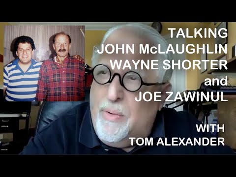 Tom Alexander talks JOHN McLAUGHLIN, WAYNE SHORTER + JOE ZAWINUL