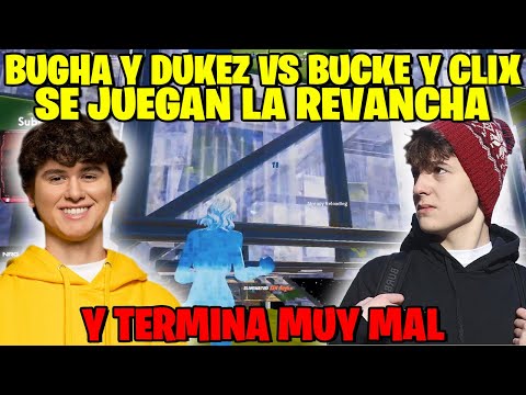 BUGHA Y DUKEZ LE DAN LA REVANCHA A CLIX Y BUCKE TERMINO MUY MAL