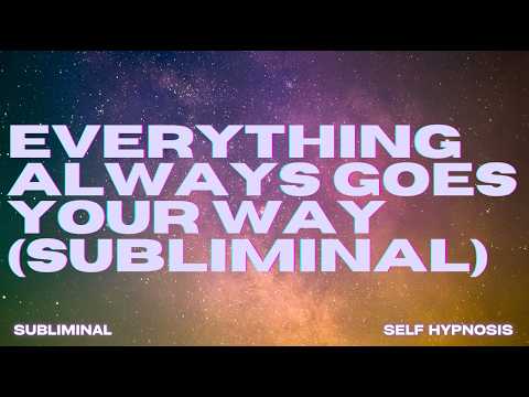 [WARNING: EXTREMELY POWERFUL] EVERYTHING ALWAYS GOES YOUR WAY (SUBLIMINAL)