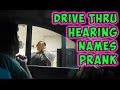 Drive Thru Hearing Names Prank