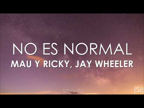 Mau y Ricky, Jay Wheeler - No es Normal (Letra)