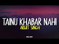 Tainu Khabar Nahi Arijit Singh Lyrical Video Unied Studios