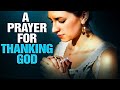 Always Start The Day By Thanking God | Powerful Prayer For All That God Has Done!