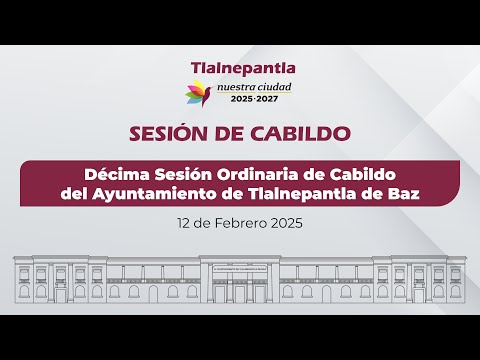 Décima Sesión Ordinaria de Cabildo del Ayuntamiento de Tlalnepantla de Baz