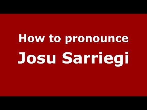 How to pronounce Josu Sarriegi (Spanish/Spain) - PronounceNames.com