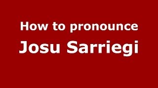 How to pronounce Josu Sarriegi