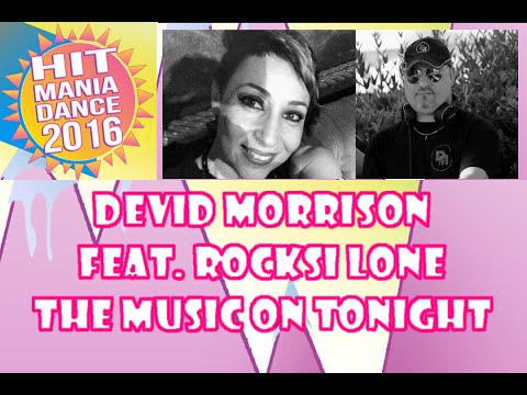 Hit Mania 2016 - Devid Morrison Feat  Rocksi Lone - The music on tonight