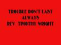 TROUBLE DON'T LAST ALWAYS