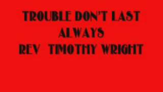 TROUBLE DON&#39;T LAST ALWAYS