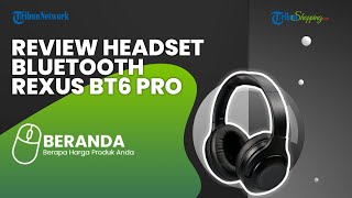 Review REXUS BT6 Pro, Headset Rp 200 Ribuan dengan Desain Elegan dengan Kapasitas Baterai 300 mAh