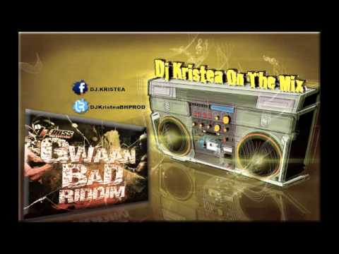 GWAAN BAD RIDDIM MIX BY DJ KRISTEA DANCEHALL SEPT 2014