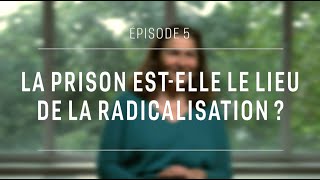 La Prison est elle le lieu de la radicalisation - Claire De Galembert - Episode 5