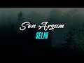 Selin - Son Arzum (Sözleri / Lyrics)