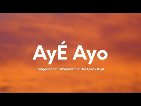 L'ALGERINO - AYE AYO (Lyrics) ft. SKALPOVICH & THE QUICKSTYLE
