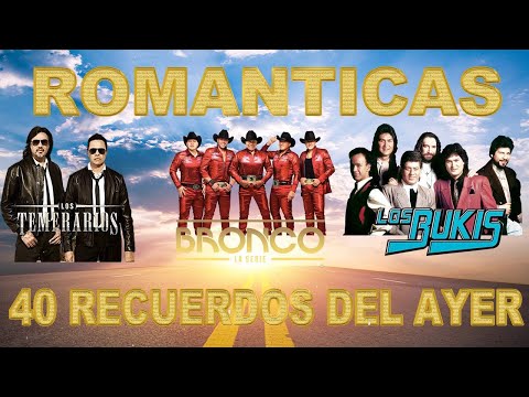 Los Temerarios, Grupo Bronco, Los Bukis Mix Romanticos || 40 Recuerdos Del Ayer Grandes Exitos
