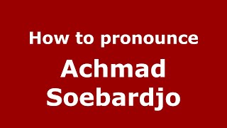 How to pronounce Achmad Soebardjo