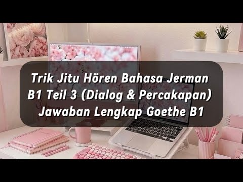 Trik Jitu Hören Bahasa Jerman B1 Teil 3 (Dialog & Percakapan) | Jawaban Lengkap Goethe B1