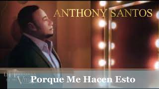 Anthony Santos    Porque Me Hacen Esto La Historia De Mi Vida