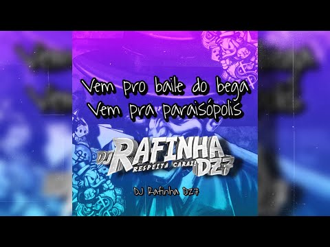 VEM PRO BAILE DO BEGA VEM PRA PARAISÓPOLIS - DJ Rafinha Dz7 [Audio Oficial] 2021