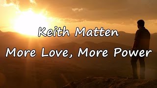 Keith Matten - More Love, More Power [with lyrics]