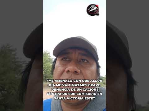 🗣️ “ME AMENAZÓ CON MATARME”: DENUNCIA DE UN CACIQUE CONTRA UN SUBCOMISARIO EN SANTA VICTORIA ESTE