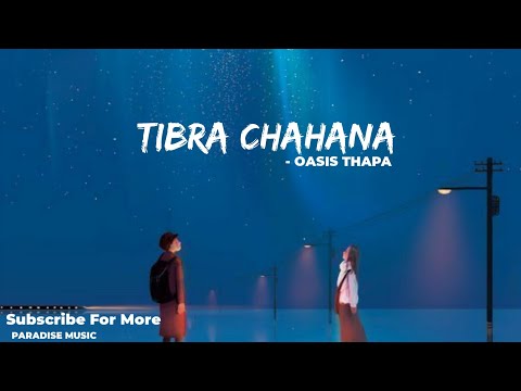 Tibra Chahana || Oasis Thapa song Lyrics - Paradise Music