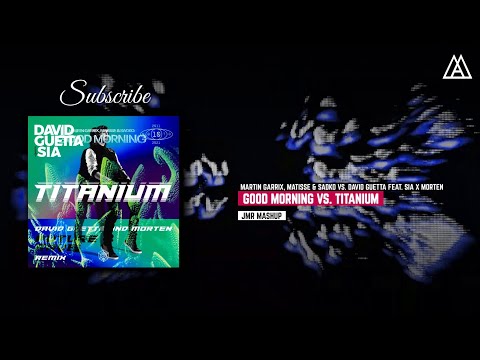Martin Garrix, Matisse & Sadko vs David Guetta, Sia x MORTEN - Good Morning vs Titanium (JMR Mashup)