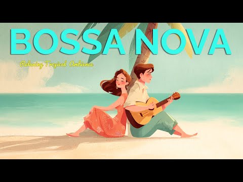 Bossa Nova Songs 2025 ~ Positive Bossa Nova for Work, Study & Tropical Vibes