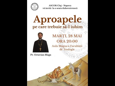 Pr. Octavian Blaga: „Aproapele pe care trebuie să îl iubim”