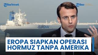 Eropa Siapkan Operasi Selat Hormuz Pascaperang Tanpa AS, Presiden Macron: Misi Ini Bersifat Defensif