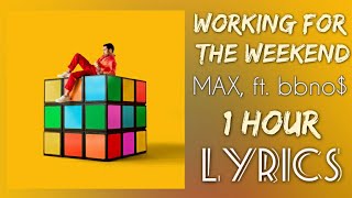 MAX - Working For The Weekend (Lyrics) feat. bbno$ 1 Hour